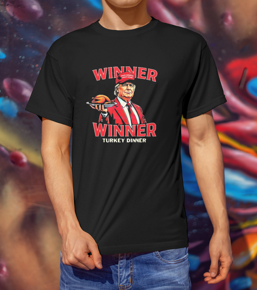 Winner Winner Turkey Dinner Make America Great Again T-Shirt