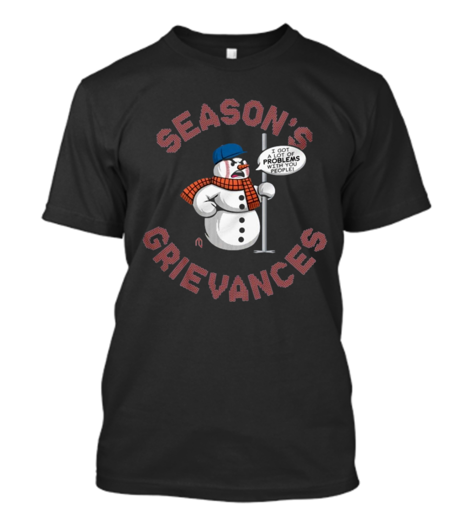 Season's Grievances I Got A Lot Of Problems With You People Snowman New York Mets MLB T-Shirt