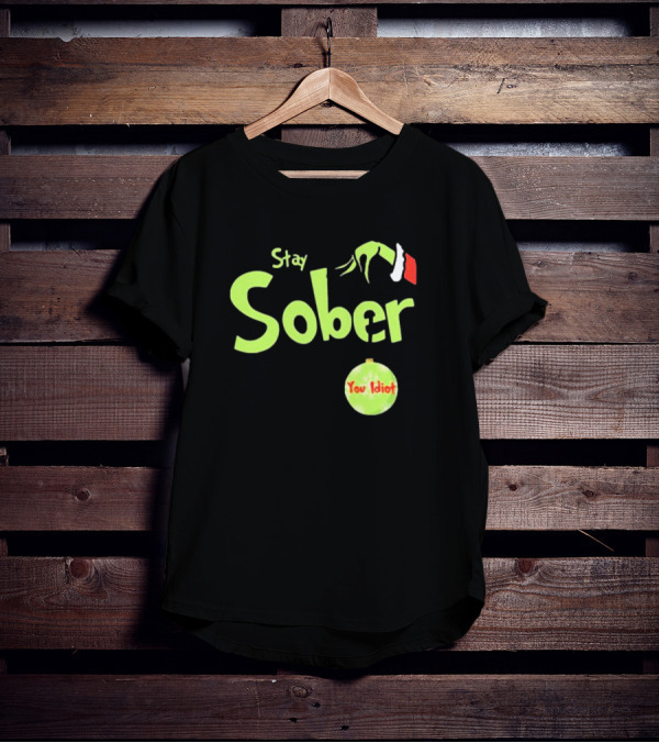 Daydrian Harding Stay Sober The Grinch Hand You Idiot Christmas T-Shirt