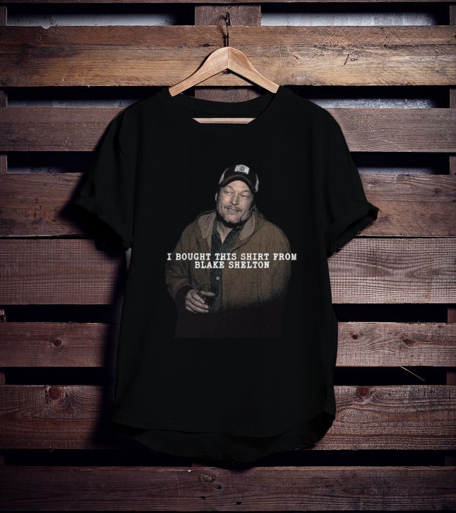 I Bought This Shirt From Blake Shelton T-Shirt