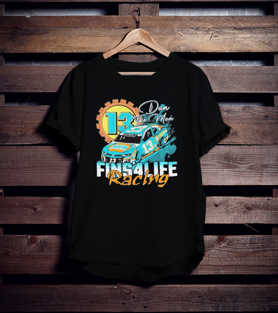 Dan The Man 13 Fins4Life Racing Miami Dolphins T-Shirt