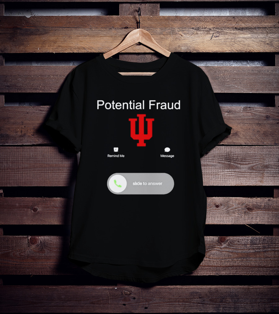 Potential Fraud Indiana Hoosiers Remind Me Message Calling T-Shirt