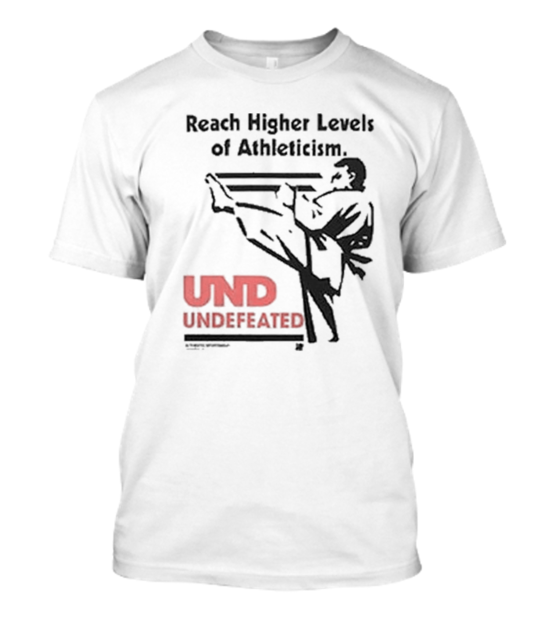 Reach Higher Levels Of Athleticism UND Undefeated Karate Kick T-Shirt