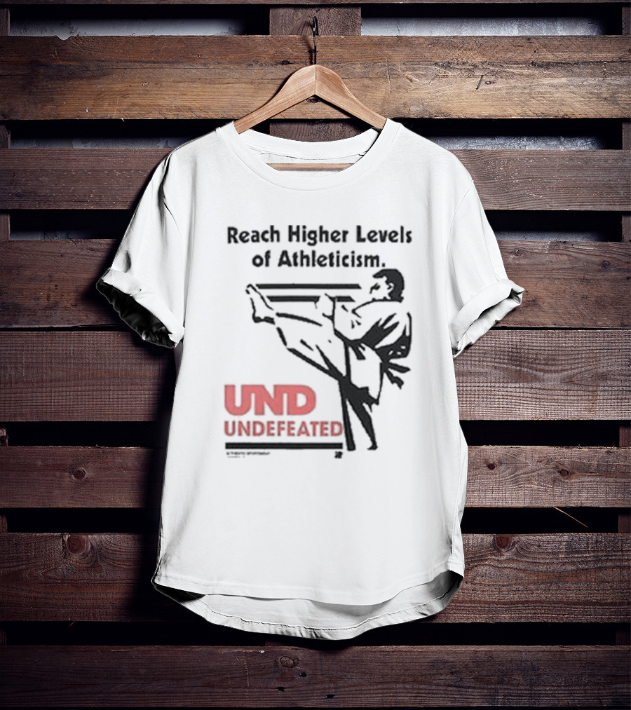Reach Higher Levels Of Athleticism UND Undefeated Karate Kick T-Shirt