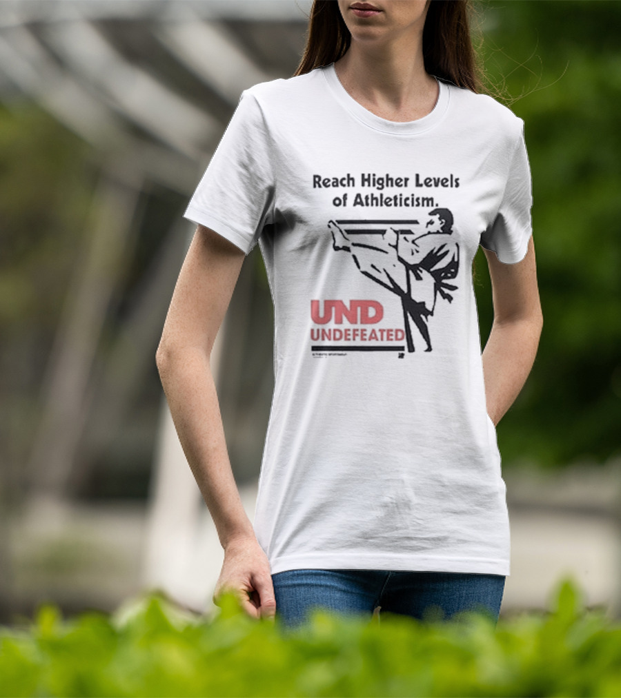 Reach Higher Levels Of Athleticism UND Undefeated Karate Kick T-Shirt