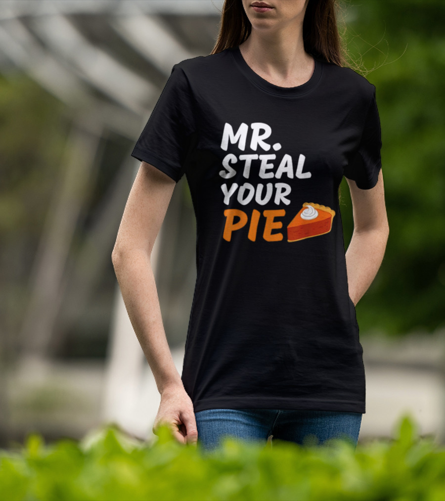 Mr Steal Your Pie Thanksgiving Funny Pie Slice T-Shirt