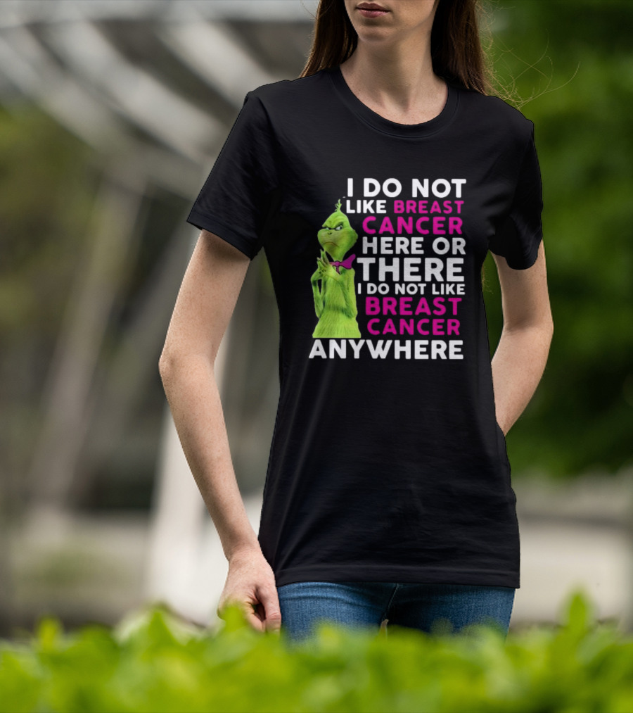 Grinch I Do Not Like Breast Cancer Here Or There I Do Not Like Breast Cancer Anywhere T-Shirt
