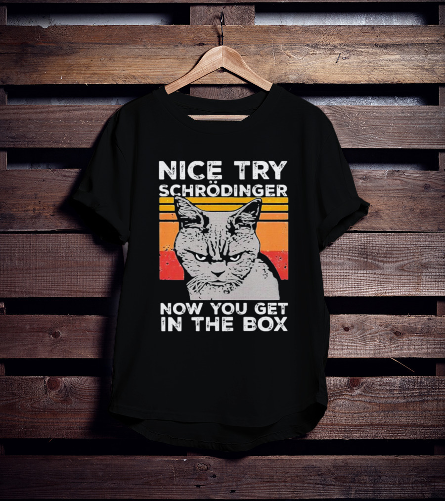 Nice Try Schrödinger Now You Get In The Box Vintage Science Cat T-Shirt