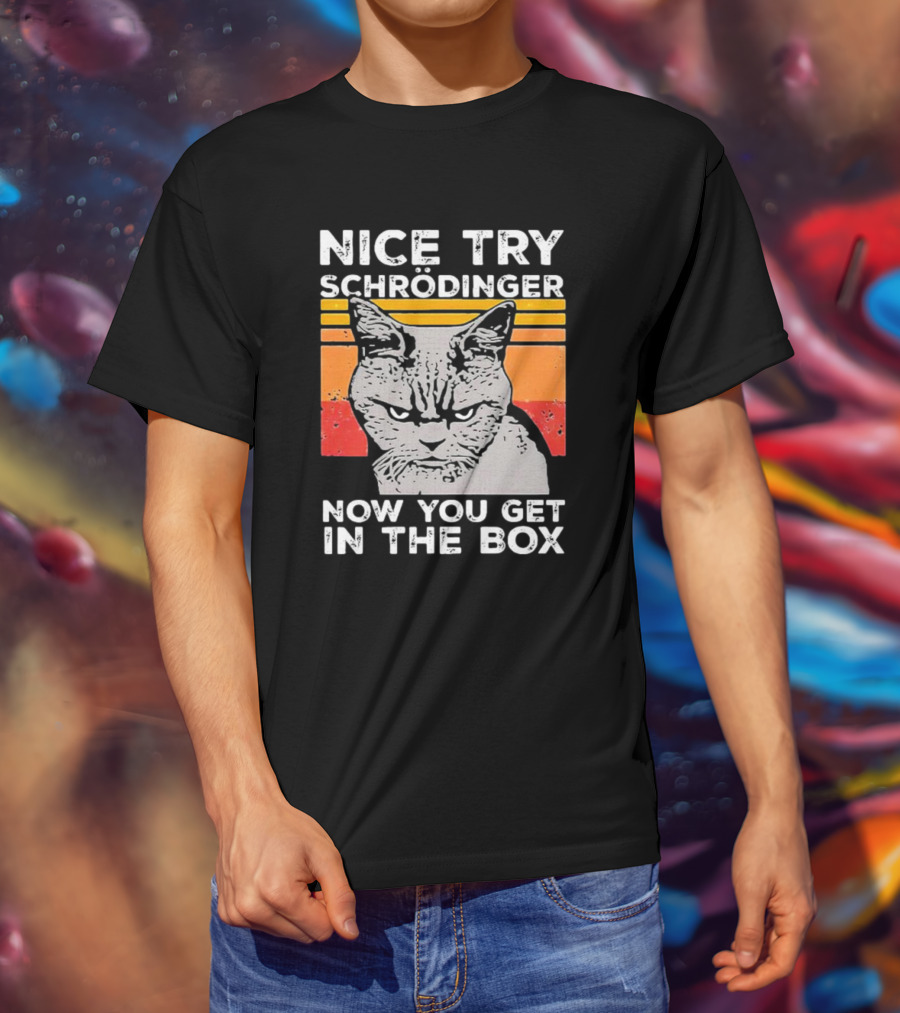 Nice Try Schrödinger Now You Get In The Box Vintage Science Cat T-Shirt