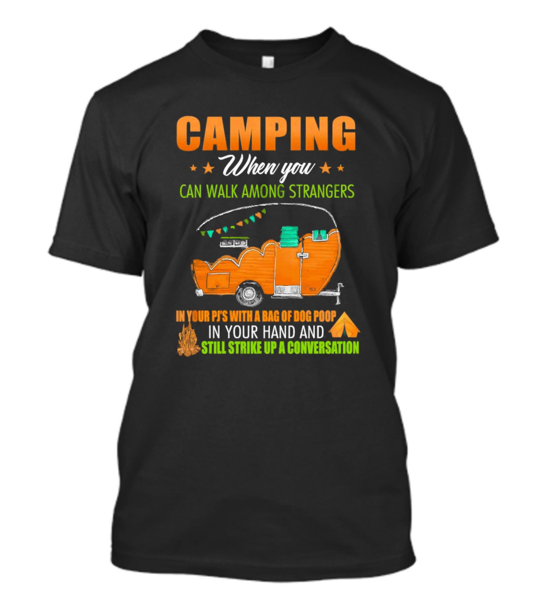 Camping When You Can Walk Among Strangers In Your PJs With A Bag Of Dog Poop In Your Hand And Still Strike Up A Conversation T-Shirt