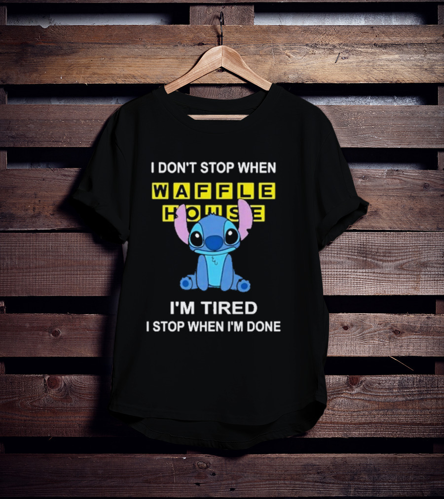 I Don’t Stop When Waffle House Stitch I’m Tired I Stop When I’m Done T-Shirt