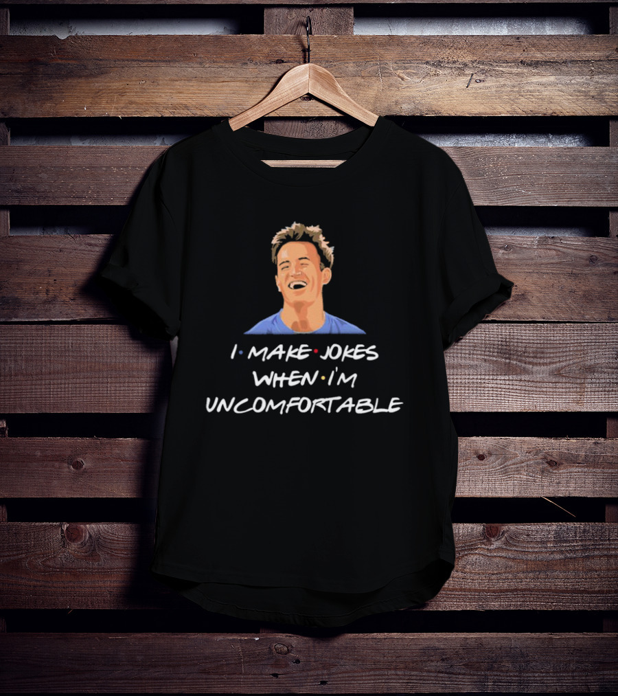 Chandler Friends I Make Jokes When I’m Uncomfortable T-Shirt