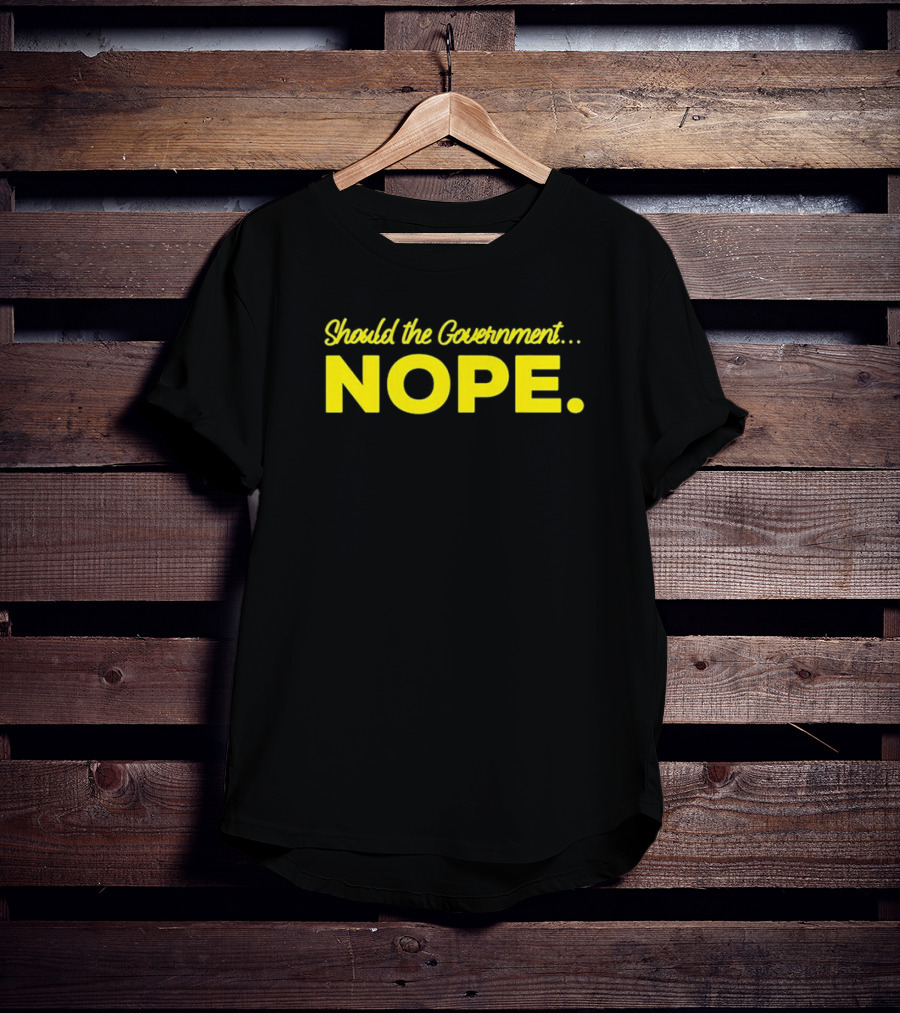 Should The Government Nope Libertarian Freedom Ancap Liberty T-Shirt
