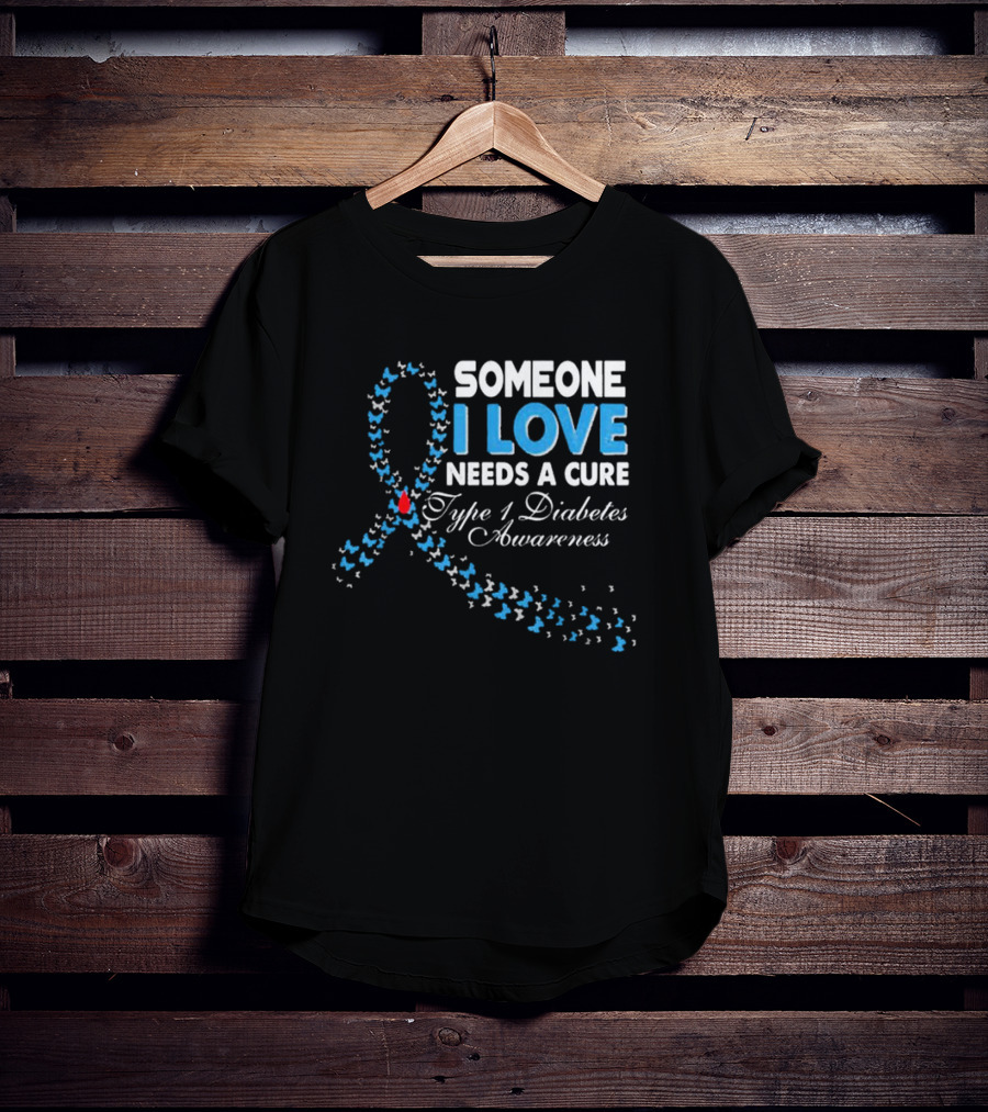 Someone I Love Needs A Cure Type 1 Diabetes Awareness Ribbon And Butterflies T-Shirt