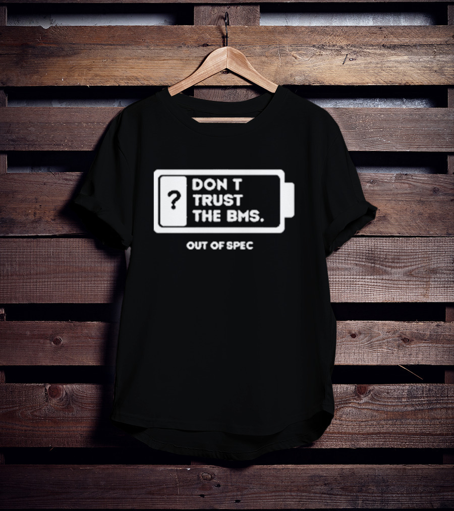 Don’t Trust The Bms Question Mark Battery Out Of Spec T-Shirt
