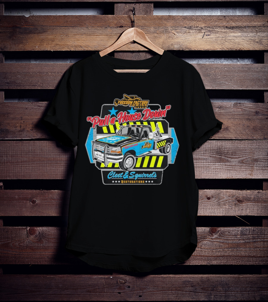 Freedom Factory Cleet And Squirrel's Restorations Pull A House Down Tow Truck T-Shirt