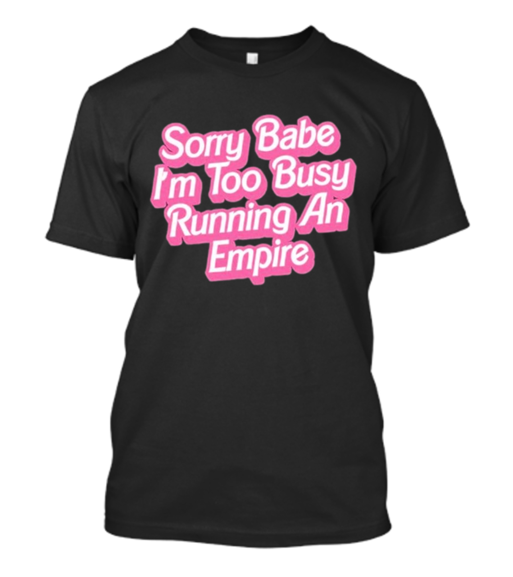 Paris Hilton Sorry Babe I'm Too Busy Running An Empire T-Shirt