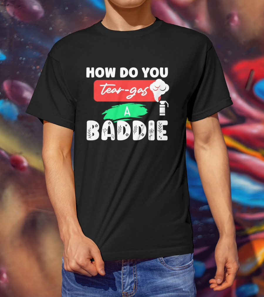 How Do You Tear-Gas A Baddie Smoke Canister Flower T-Shirt