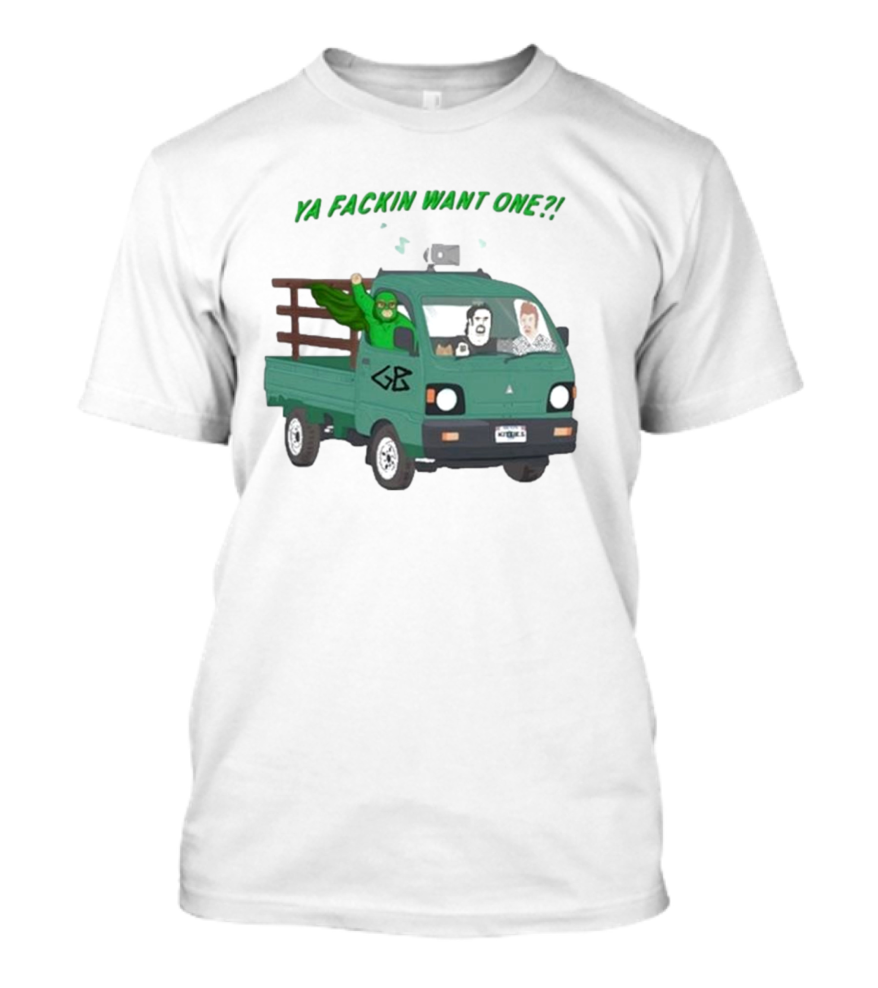 Trailer Park Boys Ya Fackin Want One Green Truck Characters Gerald Butler License Plate T-Shirt