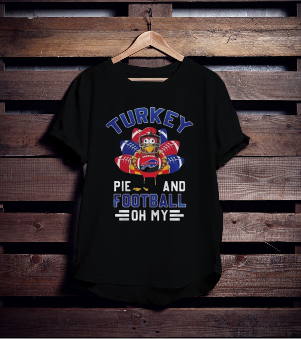 Turkey Pie And Football Oh My Buffalo Bills Happy Thanksgiving T-Shirt
