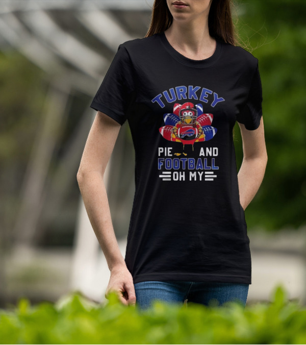 Turkey Pie And Football Oh My Buffalo Bills Happy Thanksgiving T-Shirt