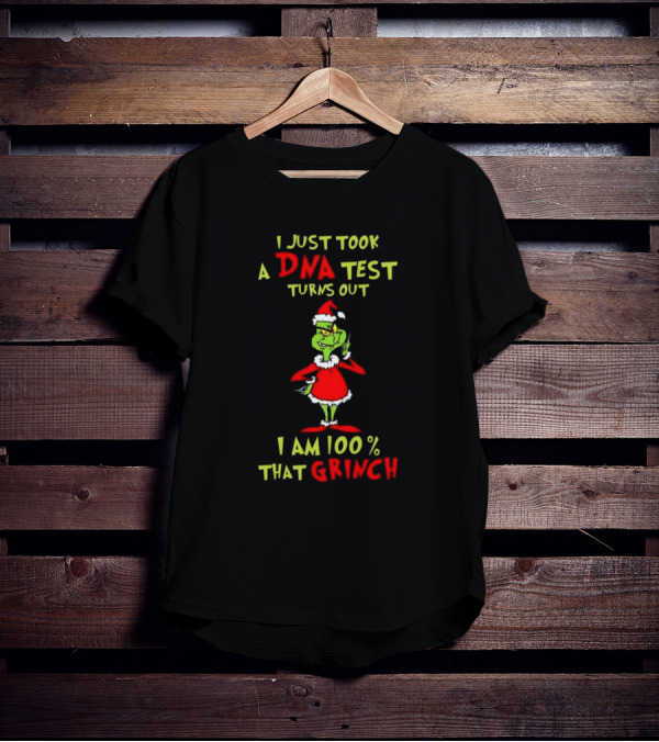 I Just Took A DNA Test Turns Out I Am 100% That Grinch Merry Christmas T-Shirt