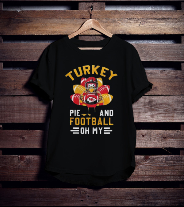 Turkey Pie And Football Oh My Kansas City Chiefs Thanksgiving T-Shirt