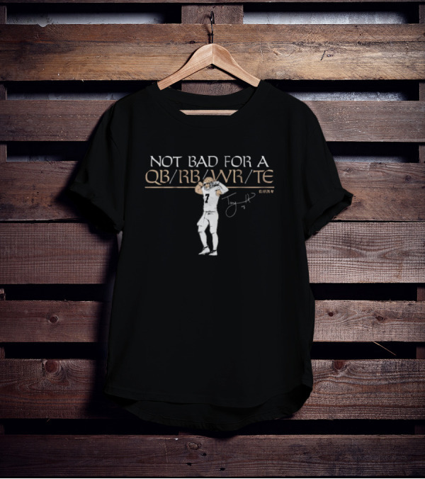 Not Bad For A QB RB WR TE Taysom Hill Seven Signature NFL Players T-Shirt