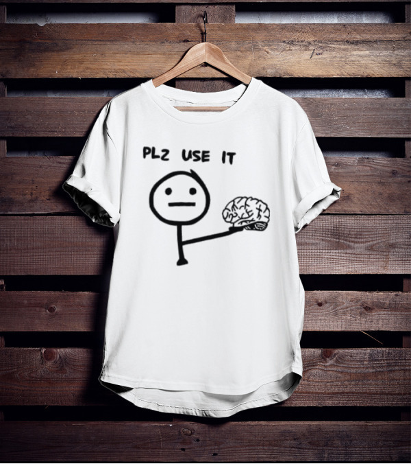 PLZ Use It Brain Stick Figure Humor T-Shirt