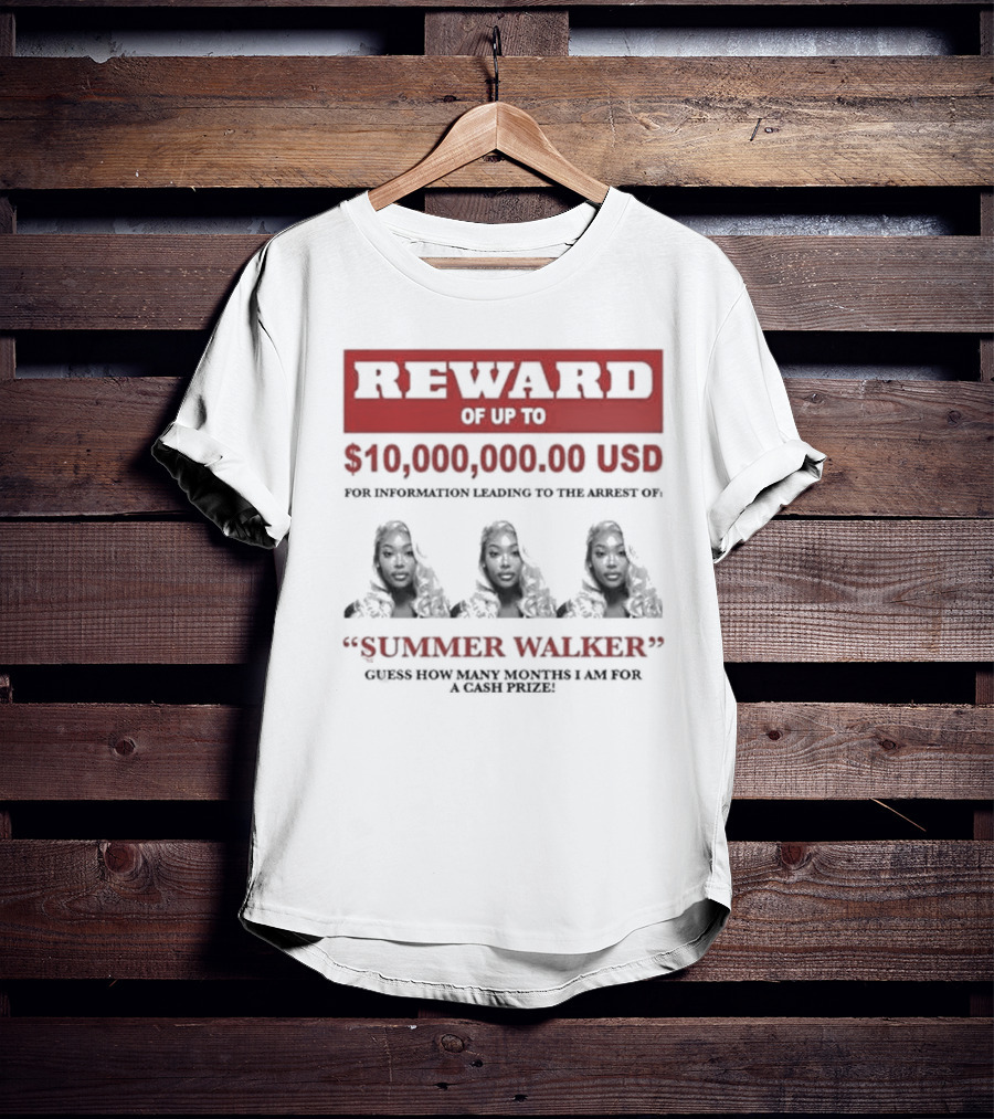 Reward Up To $10,000,000 USD For Information Arrest Of Summer Walker Guess How Many Months I Am For A Cash Prize T-Shirt
