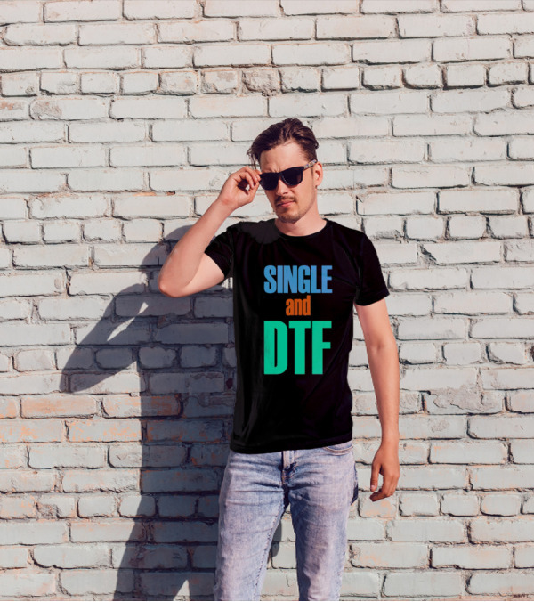 SINGLE And DTF T-Shirt
