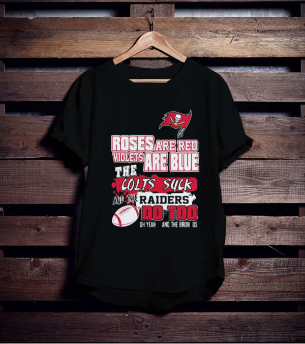 Tampa Bay Buccaneers Roses Are Red Violets Are Blue The Colts Suck And The Raiders Do Too T-Shirt