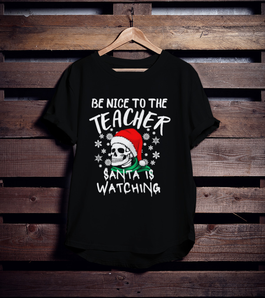 Be Nice To The Teacher Santa Is Watching Christmas Skull Snowflakes T-Shirt