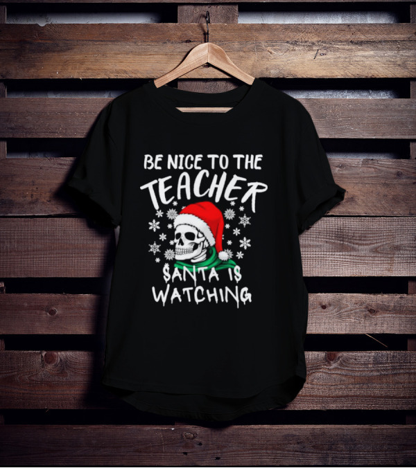 Be Nice To The Teacher Santa Is Watching Christmas Skull Snowflakes T-Shirt