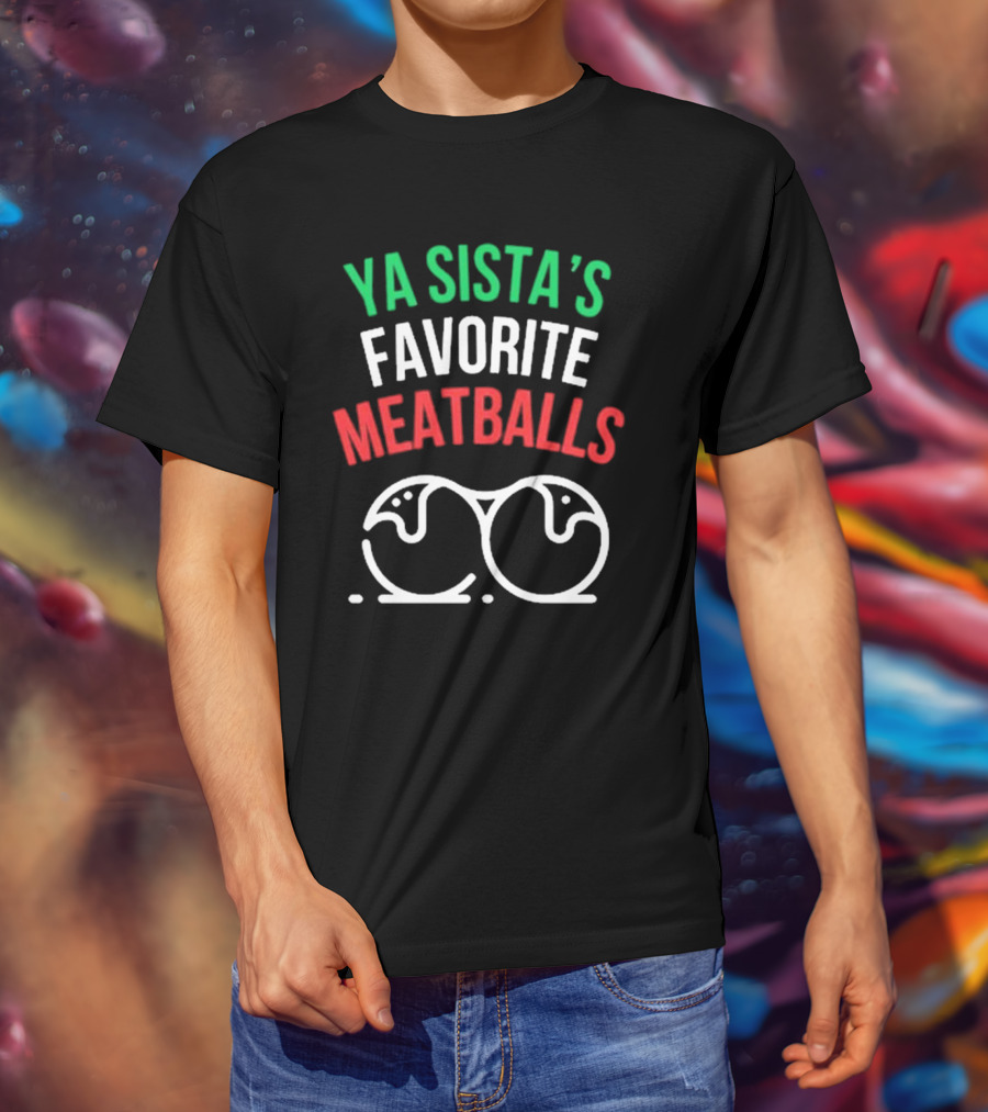 Ya Sista’s Favorite Meatballs Mealsbycug New Italian Colors With Meatball T-Shirt
