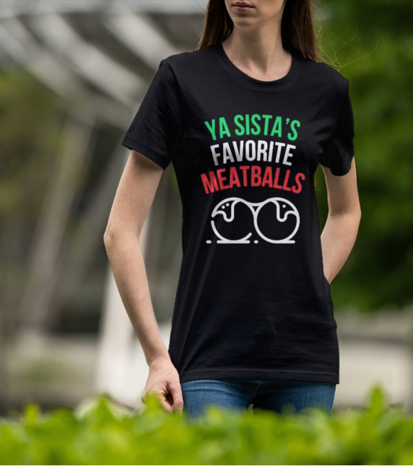 Ya Sista’s Favorite Meatballs Mealsbycug New Italian Colors With Meatball T-Shirt