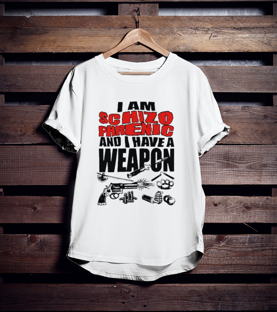 I Am Schizophrenic And Have A Weapon Knife Gun Bullets Brass Knuckles Comic T-Shirt