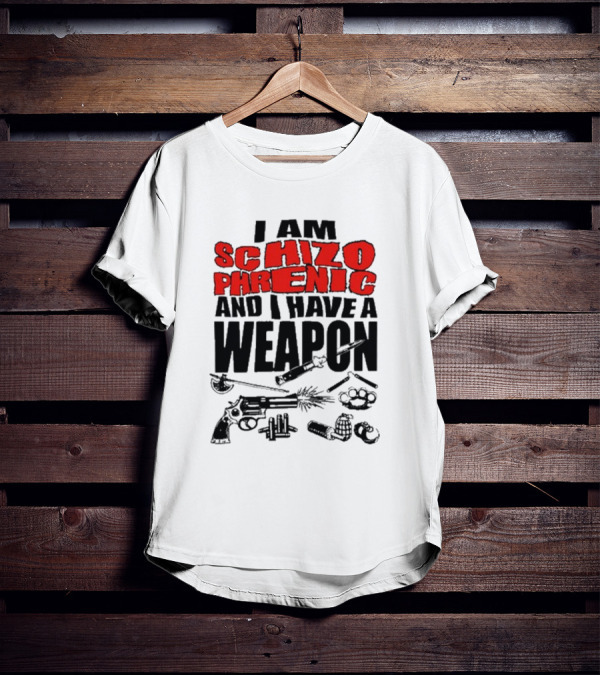 I Am Schizophrenic And Have A Weapon Knife Gun Bullets Brass Knuckles Comic T-Shirt