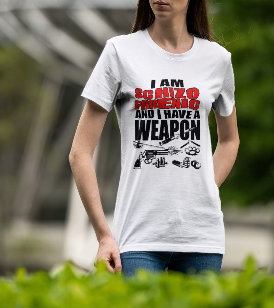 I Am Schizophrenic And Have A Weapon Knife Gun Bullets Brass Knuckles Comic T-Shirt