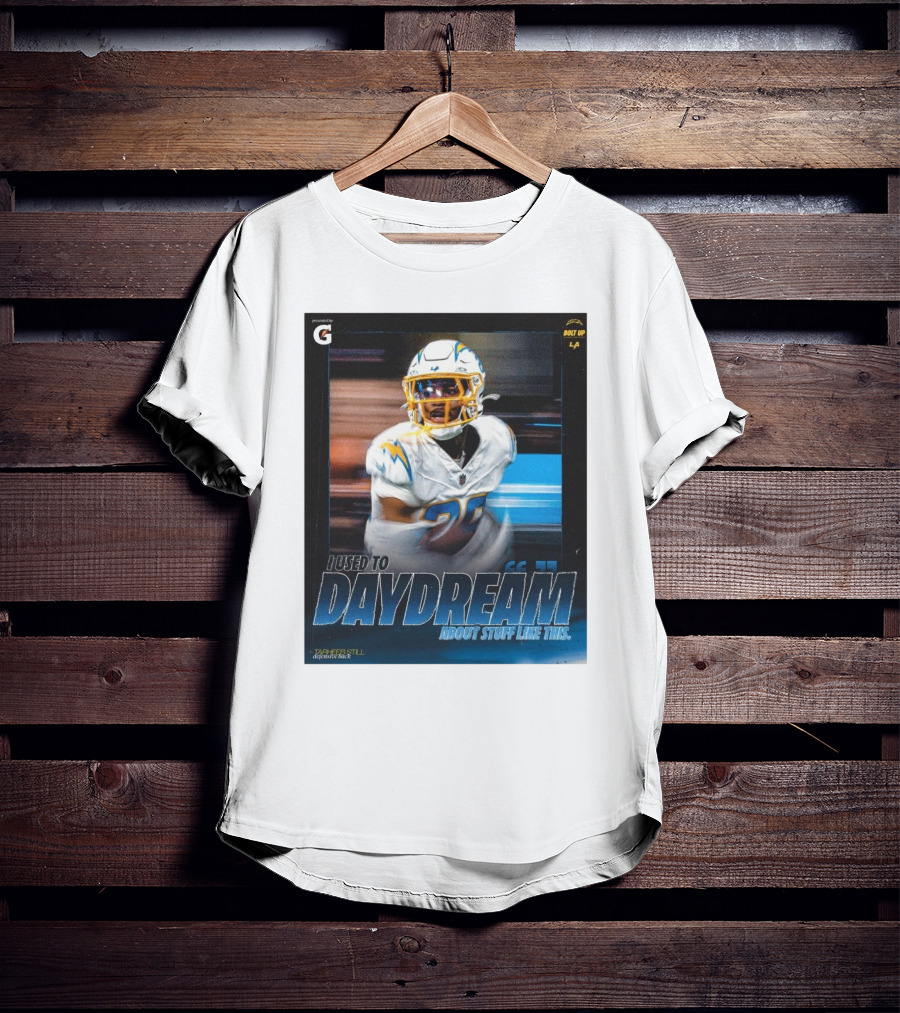 Los Angeles Chargers Tarheeb Still Defensive Back I Used To Daydream About Stuff Like This Bolt Up LA T-Shirt