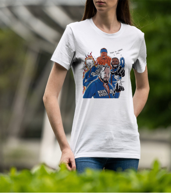 This Is Crazy Lol Nova Knicks Fantastic Four Crossover T-Shirt