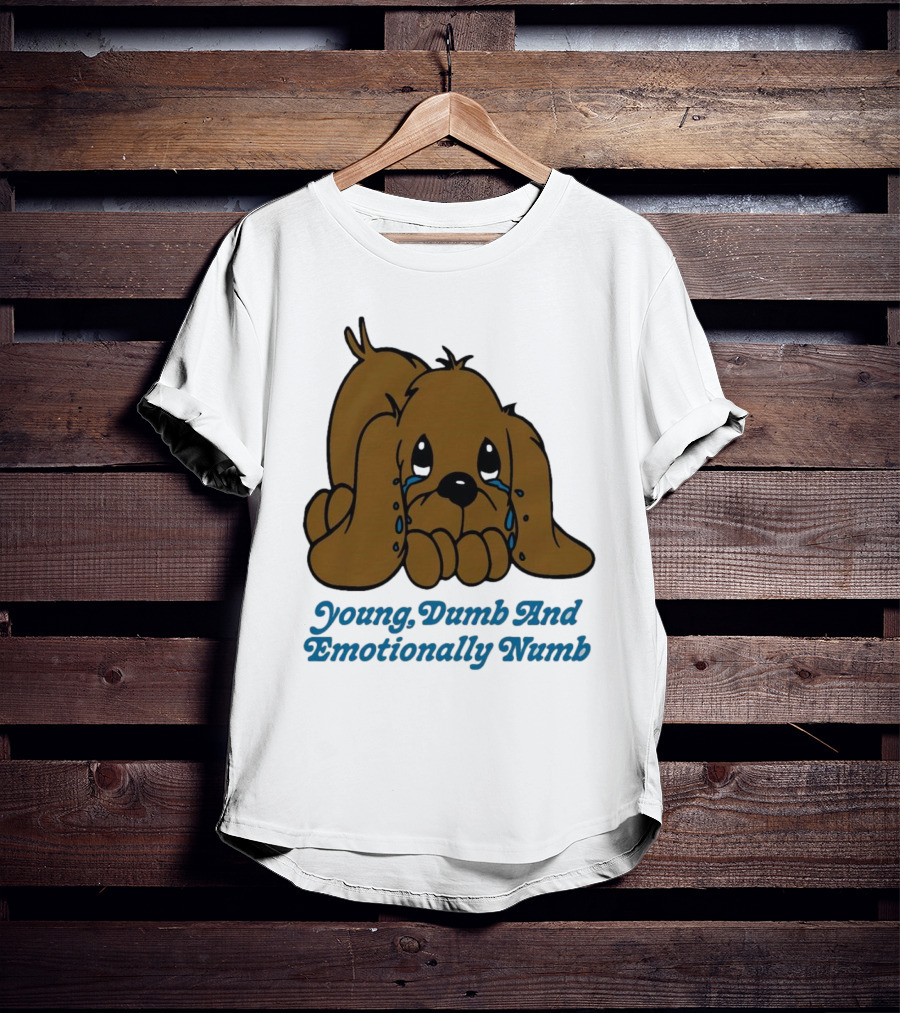 Young Dumb And Emotionally Numb Sad Cartoon Puppy Crying T-Shirt