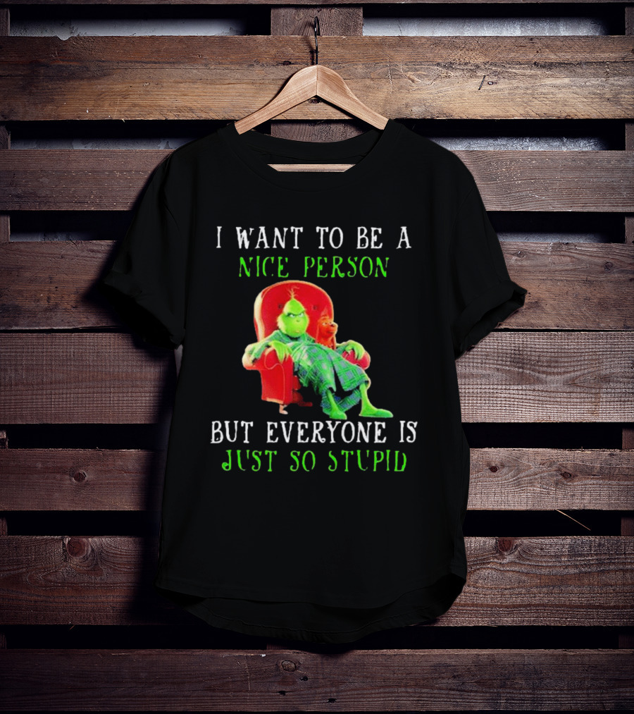 I Want To Be A Nice Person But Everyone Is Just So Stupid Grinch Christmas Sitting Chair T-Shirt