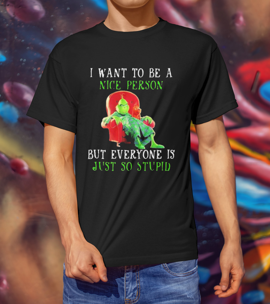 I Want To Be A Nice Person But Everyone Is Just So Stupid Grinch Christmas Sitting Chair T-Shirt