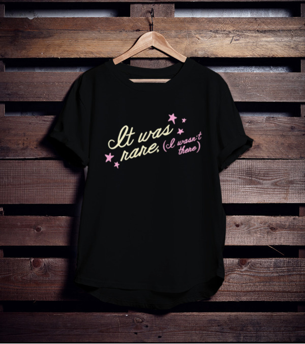 It Was Rare I Wasn’t There Tess X Foolery Stars T-Shirt