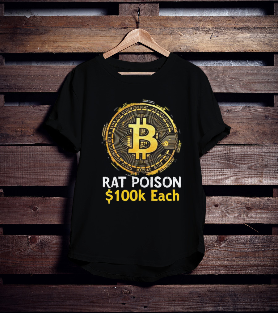 Rat Poison $100k Each Bitcoin Style Coin T-Shirt