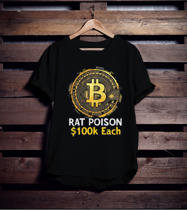 Rat Poison $100k Each Bitcoin Style Coin T-Shirt