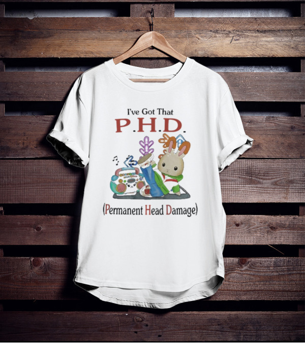 I’ve Got That P.H.D. Permanent Head Damage Bunny With Boombox And Sneakers T-Shirt