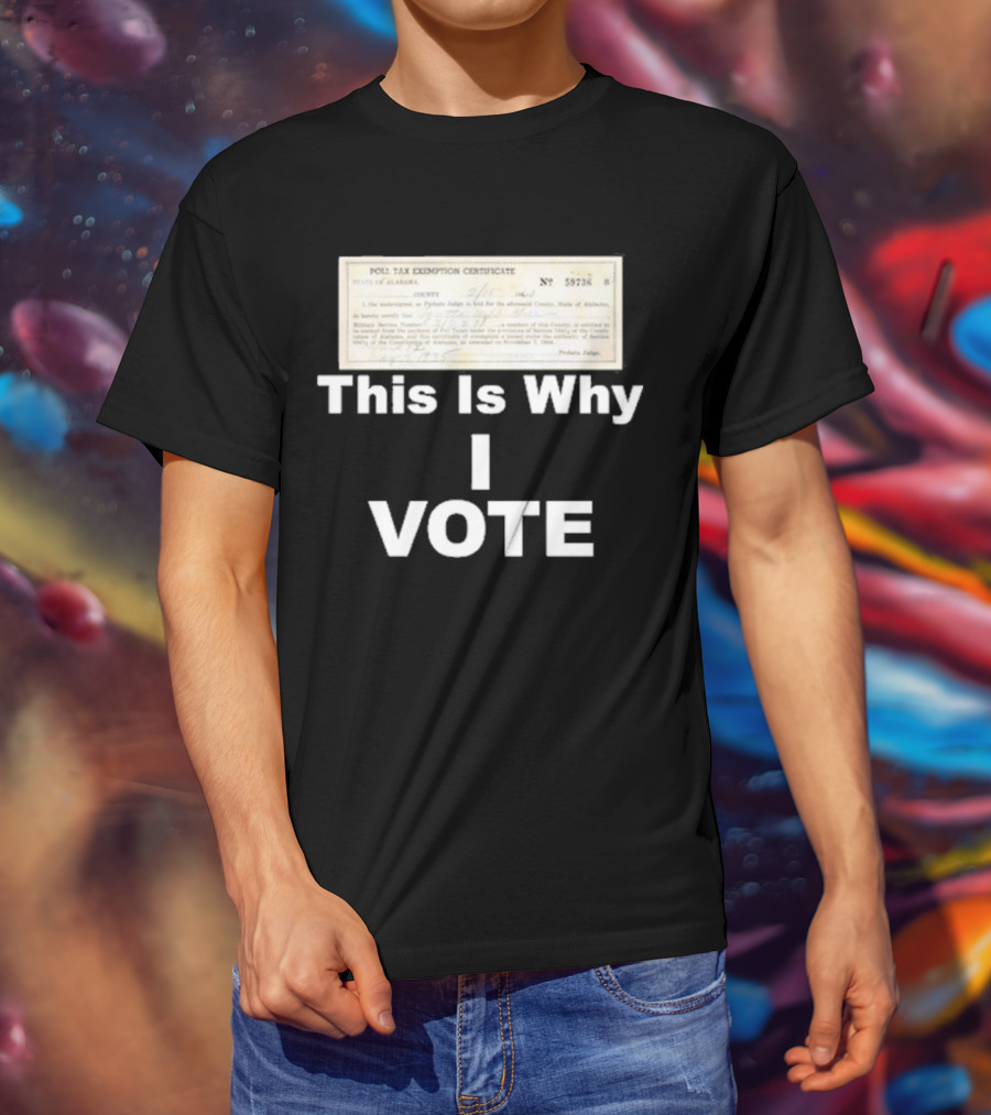 Poll Tax Exemption Certificate State Of Alabama This Is Why I Vote T-Shirt