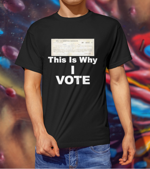 Poll Tax Exemption Certificate State Of Alabama This Is Why I Vote T-Shirt